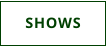 SHOWS