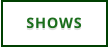 SHOWS