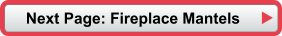 Next Page: Fireplace Mantels